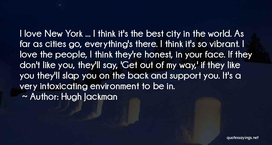 Hugh Jackman Quotes: I Love New York ... I Think It's The Best City In The World. As Far As Cities Go, Everything's