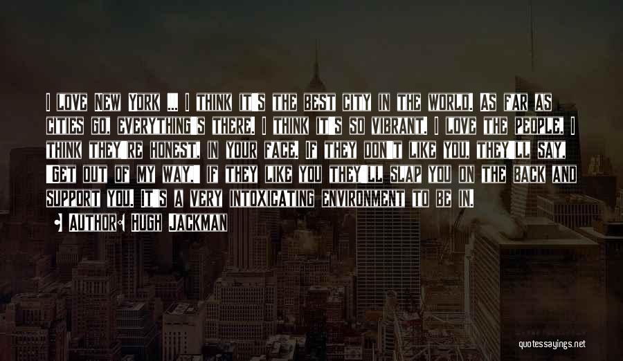 Hugh Jackman Quotes: I Love New York ... I Think It's The Best City In The World. As Far As Cities Go, Everything's