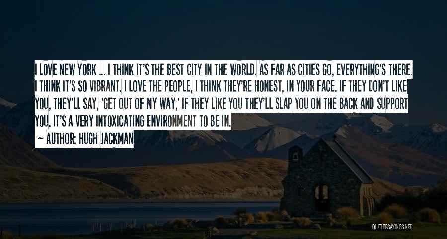 Hugh Jackman Quotes: I Love New York ... I Think It's The Best City In The World. As Far As Cities Go, Everything's