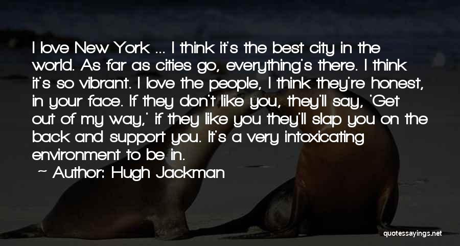 Hugh Jackman Quotes: I Love New York ... I Think It's The Best City In The World. As Far As Cities Go, Everything's