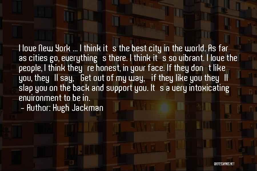 Hugh Jackman Quotes: I Love New York ... I Think It's The Best City In The World. As Far As Cities Go, Everything's