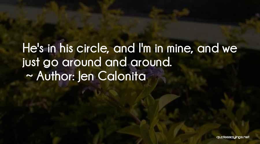 Jen Calonita Quotes: He's In His Circle, And I'm In Mine, And We Just Go Around And Around.