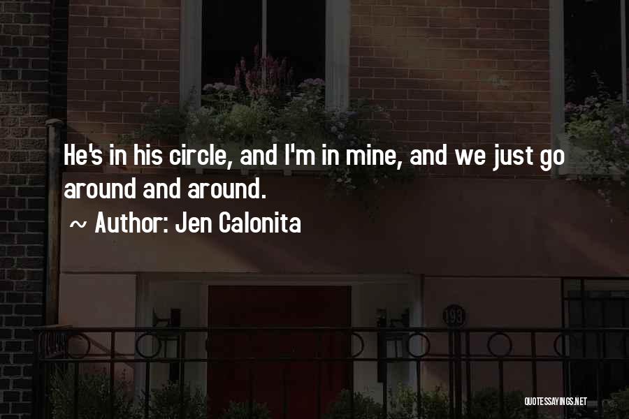 Jen Calonita Quotes: He's In His Circle, And I'm In Mine, And We Just Go Around And Around.