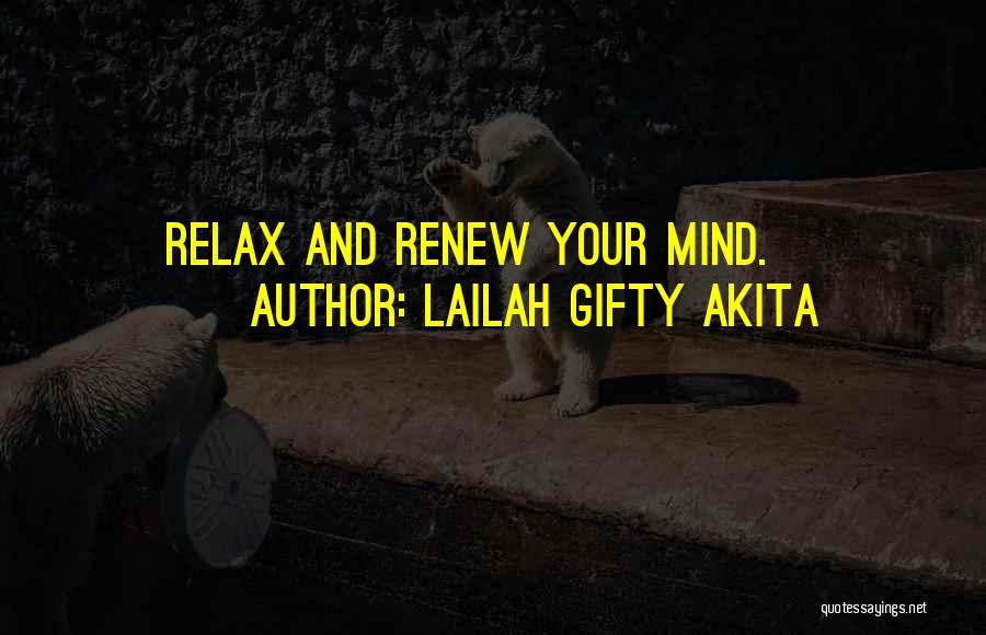 Lailah Gifty Akita Quotes: Relax And Renew Your Mind.