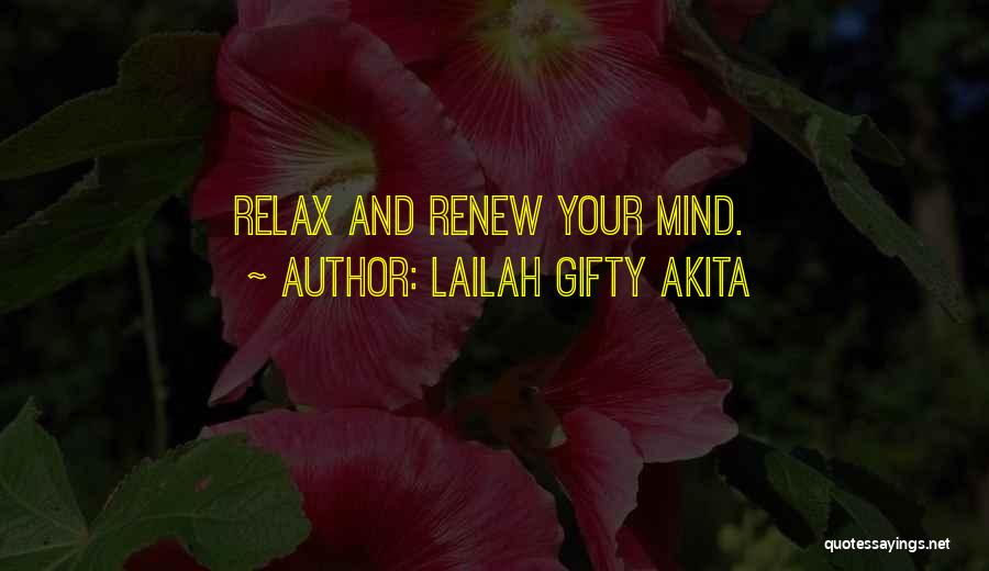 Lailah Gifty Akita Quotes: Relax And Renew Your Mind.