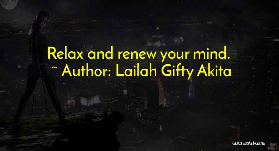 Lailah Gifty Akita Quotes: Relax And Renew Your Mind.