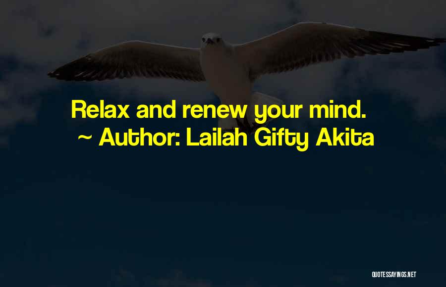 Lailah Gifty Akita Quotes: Relax And Renew Your Mind.