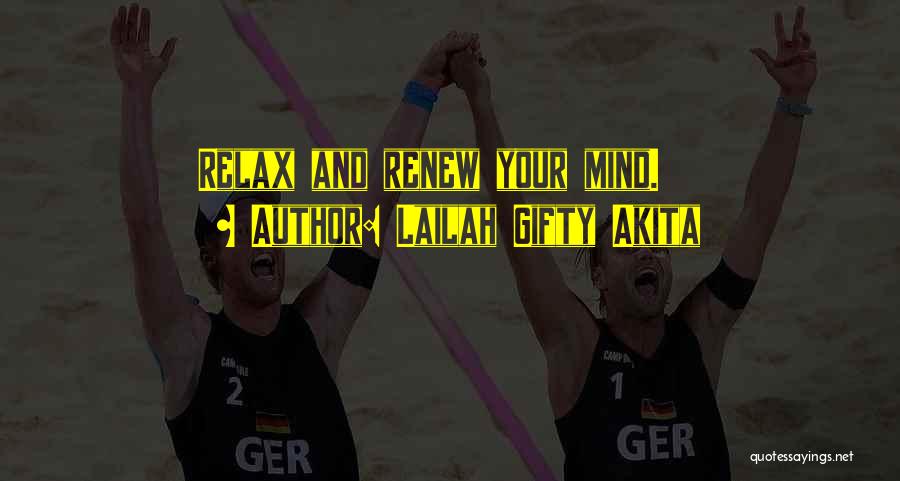 Lailah Gifty Akita Quotes: Relax And Renew Your Mind.