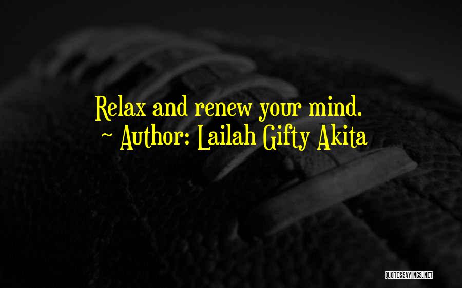 Lailah Gifty Akita Quotes: Relax And Renew Your Mind.