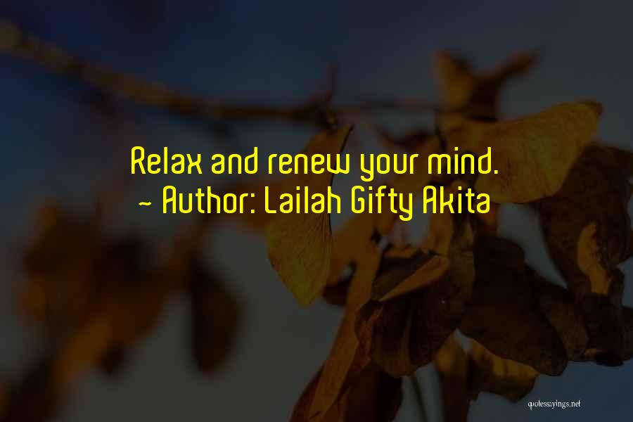 Lailah Gifty Akita Quotes: Relax And Renew Your Mind.