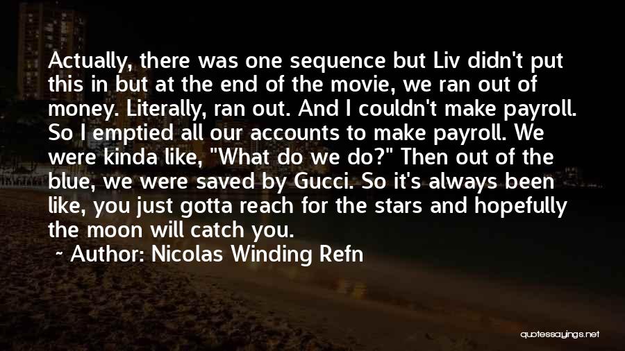 Nicolas Winding Refn Quotes: Actually, There Was One Sequence But Liv Didn't Put This In But At The End Of The Movie, We Ran