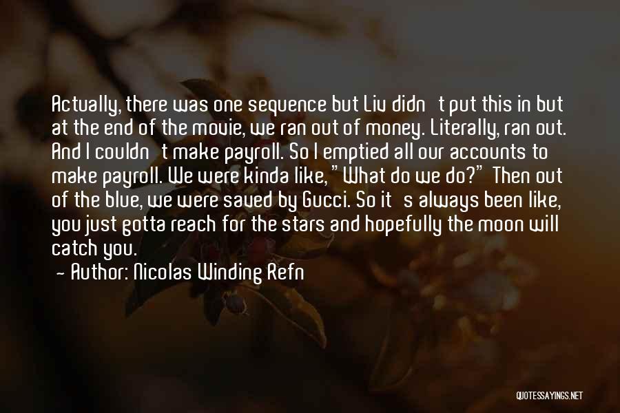 Nicolas Winding Refn Quotes: Actually, There Was One Sequence But Liv Didn't Put This In But At The End Of The Movie, We Ran