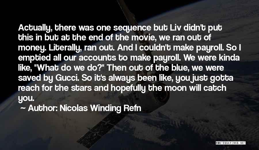 Nicolas Winding Refn Quotes: Actually, There Was One Sequence But Liv Didn't Put This In But At The End Of The Movie, We Ran