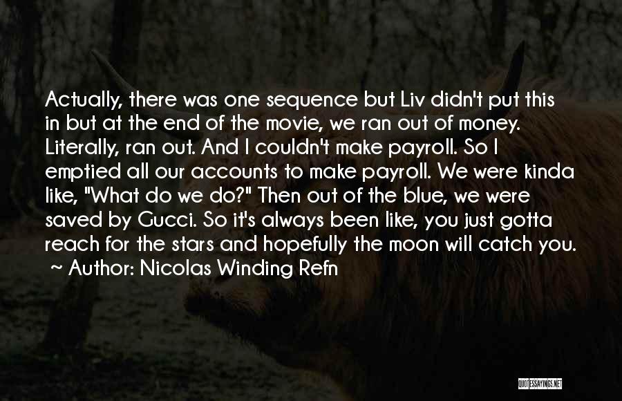 Nicolas Winding Refn Quotes: Actually, There Was One Sequence But Liv Didn't Put This In But At The End Of The Movie, We Ran