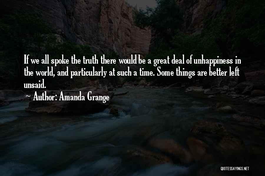 Amanda Grange Quotes: If We All Spoke The Truth There Would Be A Great Deal Of Unhappiness In The World, And Particularly At