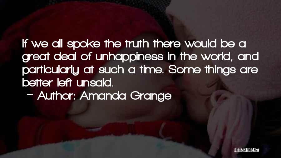 Amanda Grange Quotes: If We All Spoke The Truth There Would Be A Great Deal Of Unhappiness In The World, And Particularly At
