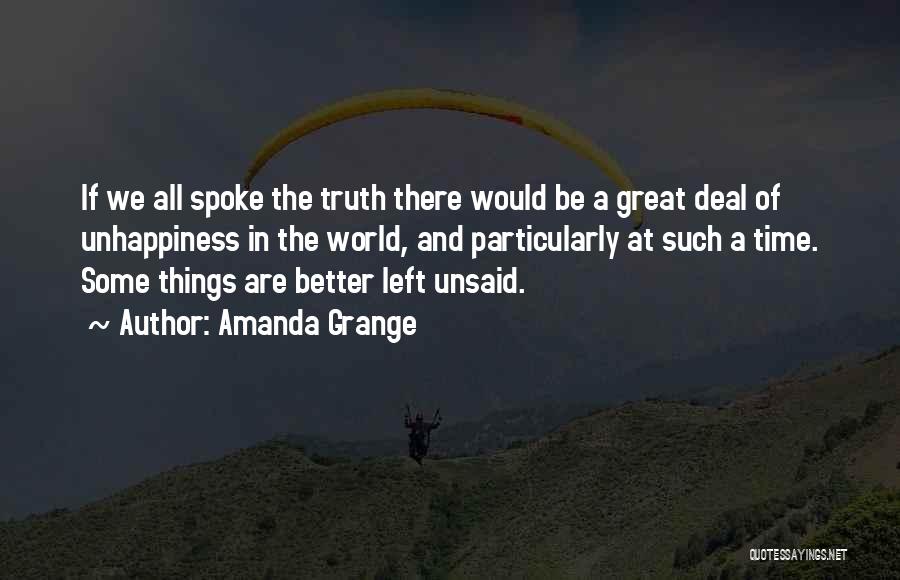 Amanda Grange Quotes: If We All Spoke The Truth There Would Be A Great Deal Of Unhappiness In The World, And Particularly At