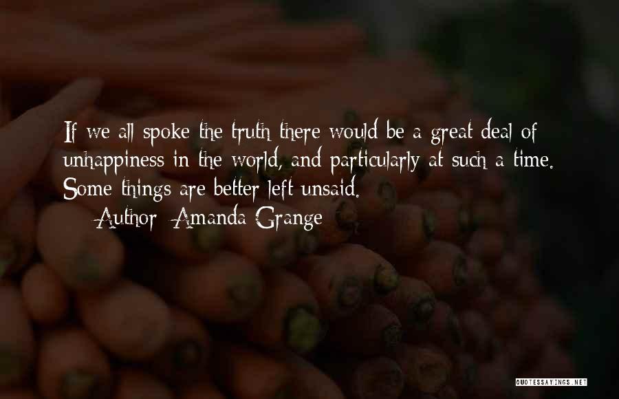 Amanda Grange Quotes: If We All Spoke The Truth There Would Be A Great Deal Of Unhappiness In The World, And Particularly At