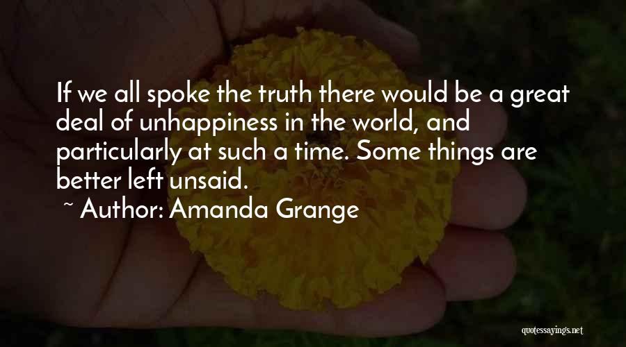 Amanda Grange Quotes: If We All Spoke The Truth There Would Be A Great Deal Of Unhappiness In The World, And Particularly At