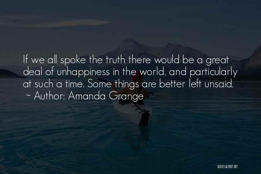 Amanda Grange Quotes: If We All Spoke The Truth There Would Be A Great Deal Of Unhappiness In The World, And Particularly At