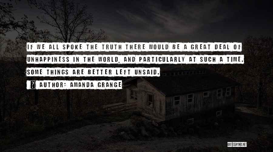 Amanda Grange Quotes: If We All Spoke The Truth There Would Be A Great Deal Of Unhappiness In The World, And Particularly At