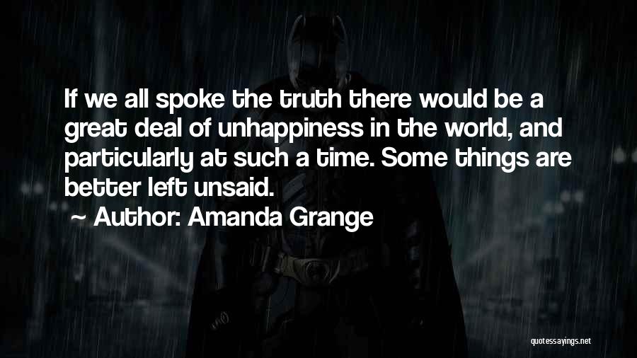 Amanda Grange Quotes: If We All Spoke The Truth There Would Be A Great Deal Of Unhappiness In The World, And Particularly At