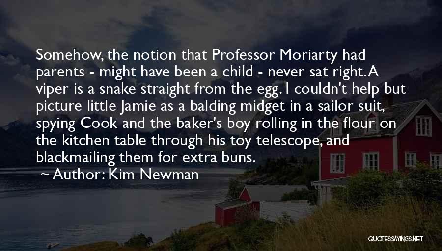 Kim Newman Quotes: Somehow, The Notion That Professor Moriarty Had Parents - Might Have Been A Child - Never Sat Right. A Viper