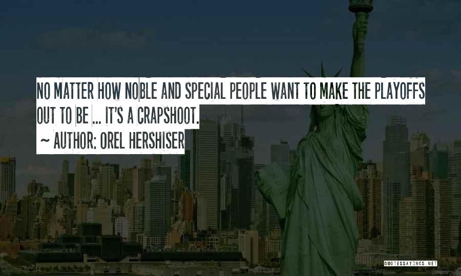 Orel Hershiser Quotes: No Matter How Noble And Special People Want To Make The Playoffs Out To Be ... It's A Crapshoot.