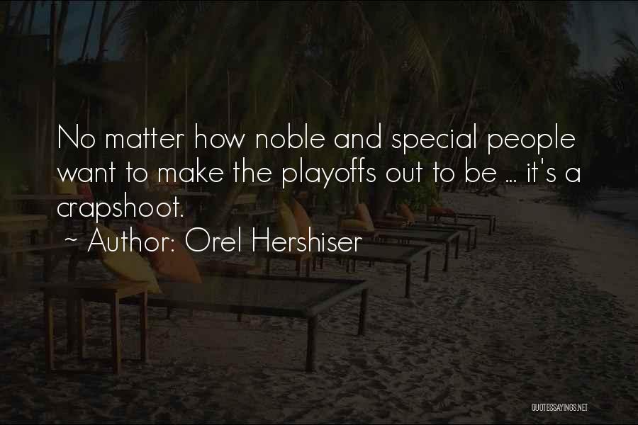 Orel Hershiser Quotes: No Matter How Noble And Special People Want To Make The Playoffs Out To Be ... It's A Crapshoot.