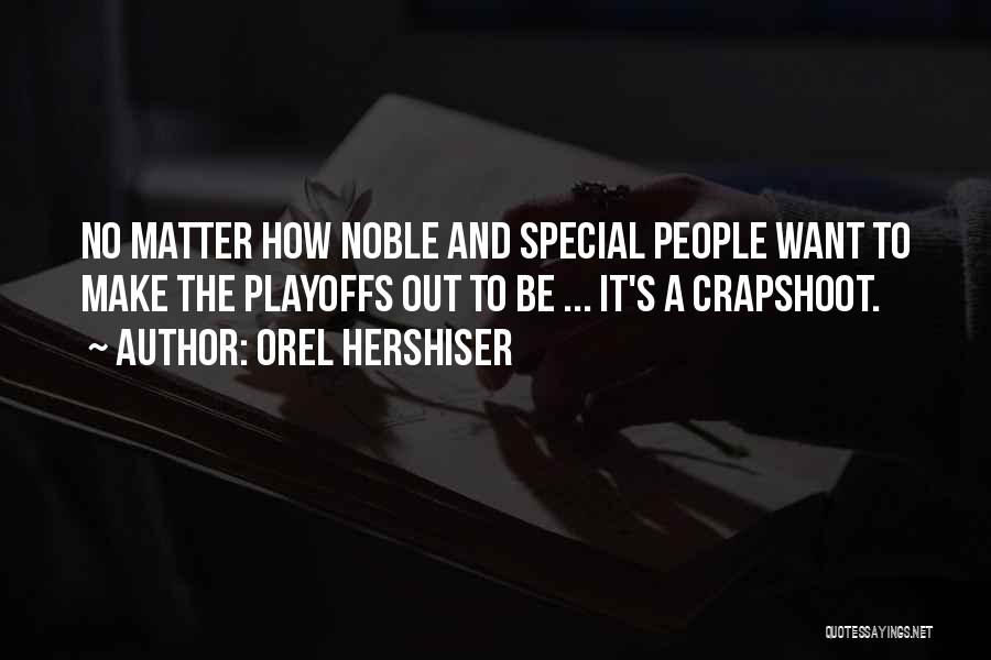 Orel Hershiser Quotes: No Matter How Noble And Special People Want To Make The Playoffs Out To Be ... It's A Crapshoot.