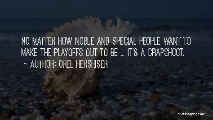 Orel Hershiser Quotes: No Matter How Noble And Special People Want To Make The Playoffs Out To Be ... It's A Crapshoot.