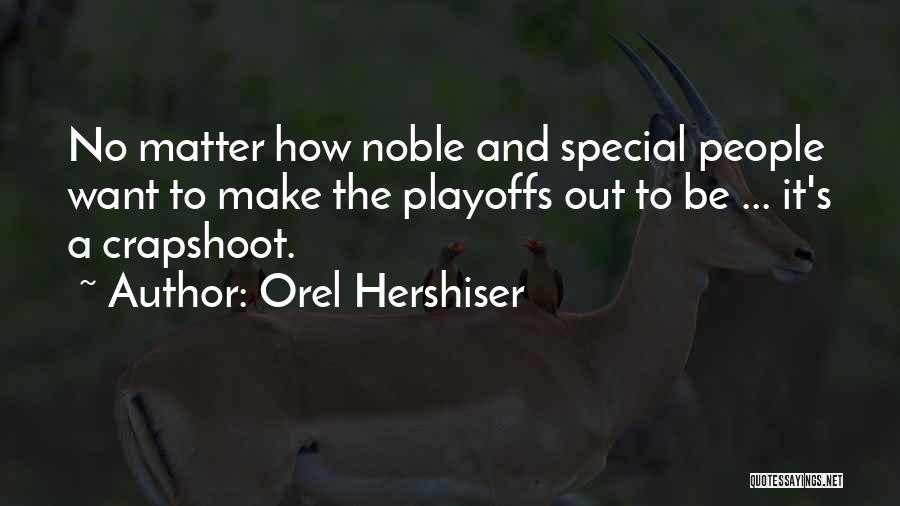 Orel Hershiser Quotes: No Matter How Noble And Special People Want To Make The Playoffs Out To Be ... It's A Crapshoot.