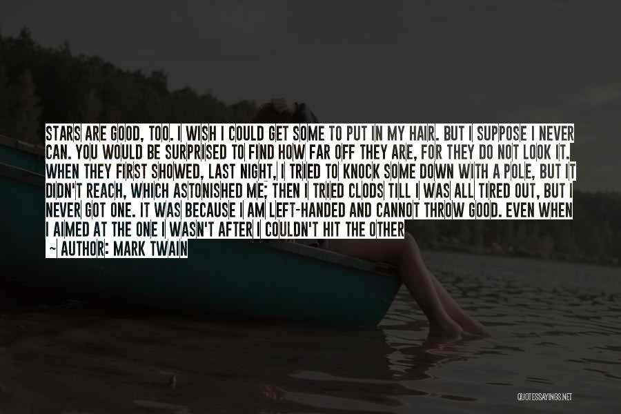 Mark Twain Quotes: Stars Are Good, Too. I Wish I Could Get Some To Put In My Hair. But I Suppose I Never