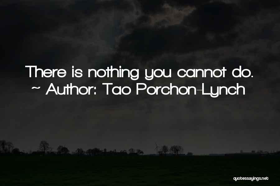 Tao Porchon-Lynch Quotes: There Is Nothing You Cannot Do.