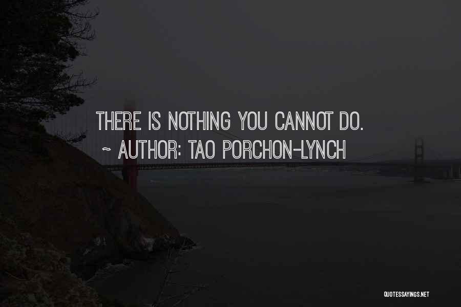 Tao Porchon-Lynch Quotes: There Is Nothing You Cannot Do.