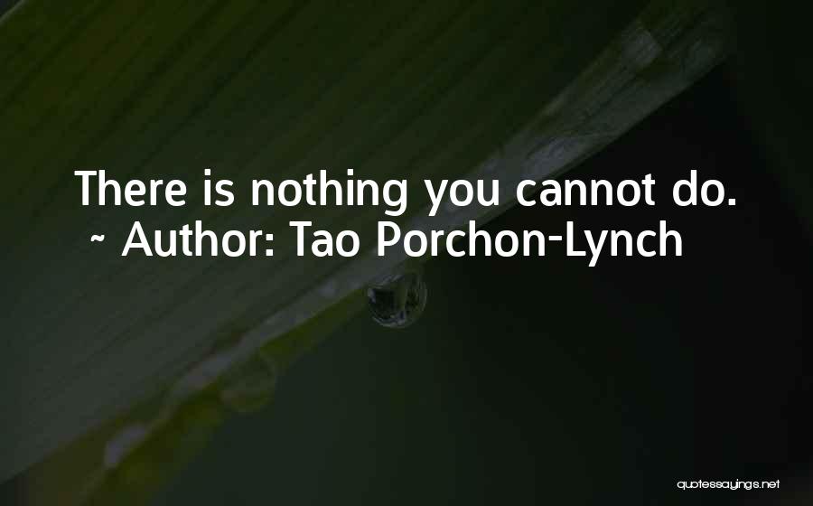 Tao Porchon-Lynch Quotes: There Is Nothing You Cannot Do.