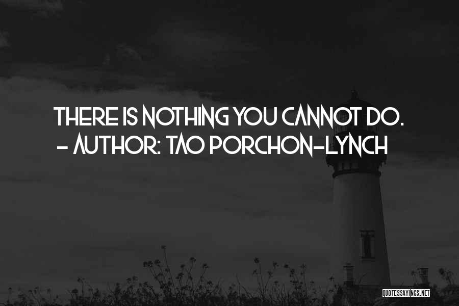 Tao Porchon-Lynch Quotes: There Is Nothing You Cannot Do.