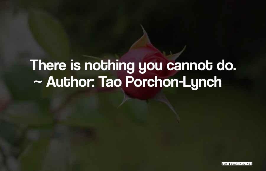 Tao Porchon-Lynch Quotes: There Is Nothing You Cannot Do.