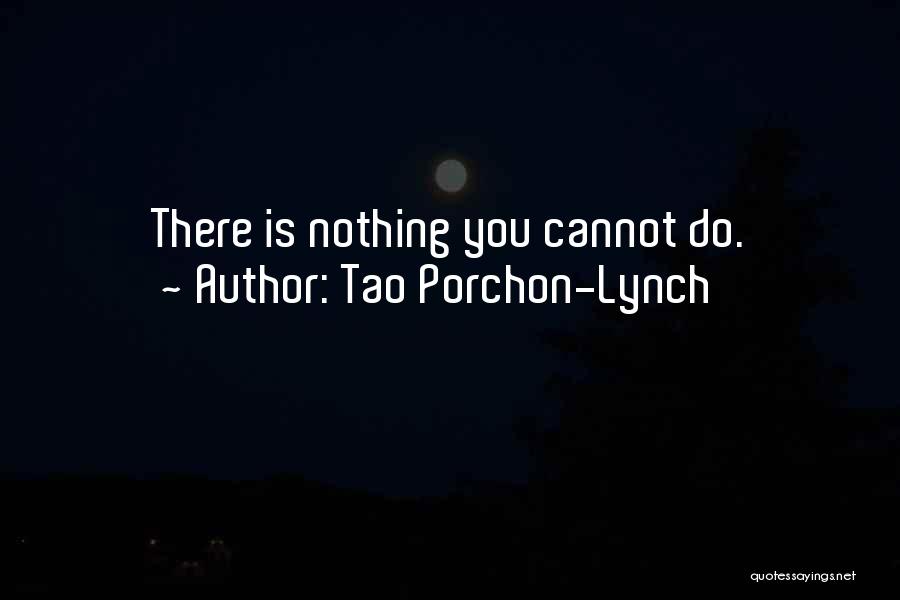 Tao Porchon-Lynch Quotes: There Is Nothing You Cannot Do.
