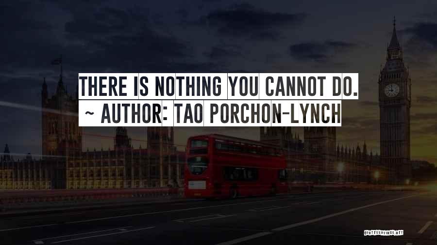 Tao Porchon-Lynch Quotes: There Is Nothing You Cannot Do.