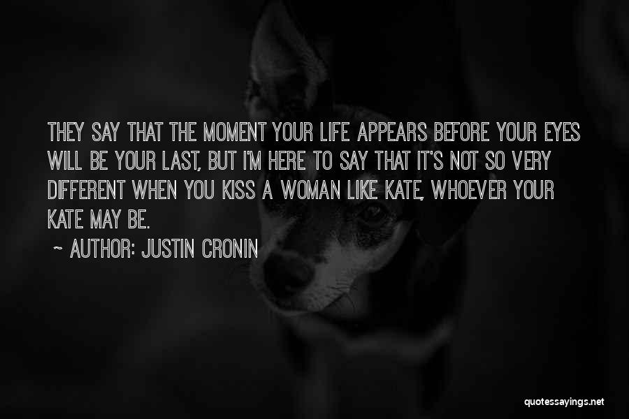 Justin Cronin Quotes: They Say That The Moment Your Life Appears Before Your Eyes Will Be Your Last, But I'm Here To Say
