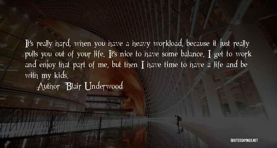 Blair Underwood Quotes: It's Really Hard, When You Have A Heavy Workload, Because It Just Really Pulls You Out Of Your Life. It's