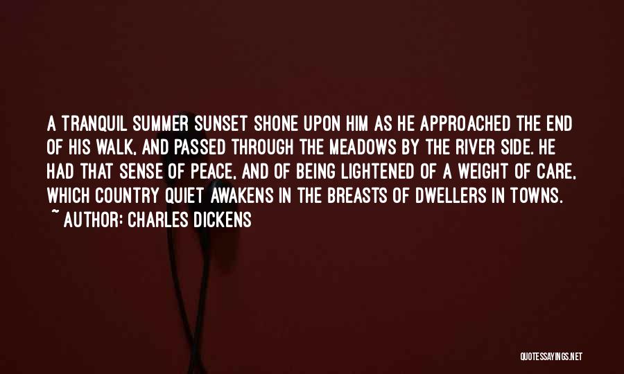 Charles Dickens Quotes: A Tranquil Summer Sunset Shone Upon Him As He Approached The End Of His Walk, And Passed Through The Meadows