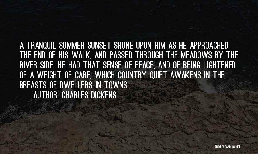 Charles Dickens Quotes: A Tranquil Summer Sunset Shone Upon Him As He Approached The End Of His Walk, And Passed Through The Meadows