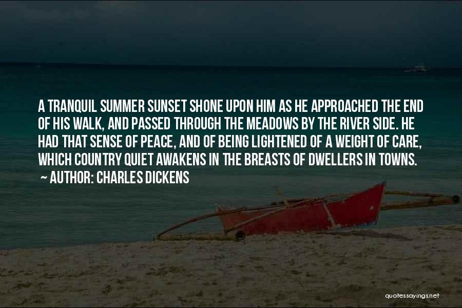 Charles Dickens Quotes: A Tranquil Summer Sunset Shone Upon Him As He Approached The End Of His Walk, And Passed Through The Meadows