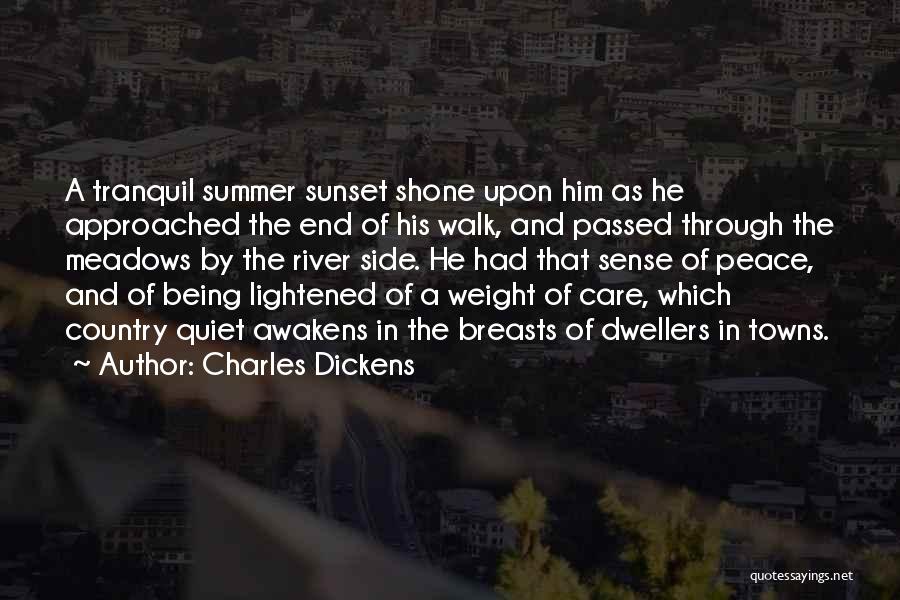 Charles Dickens Quotes: A Tranquil Summer Sunset Shone Upon Him As He Approached The End Of His Walk, And Passed Through The Meadows