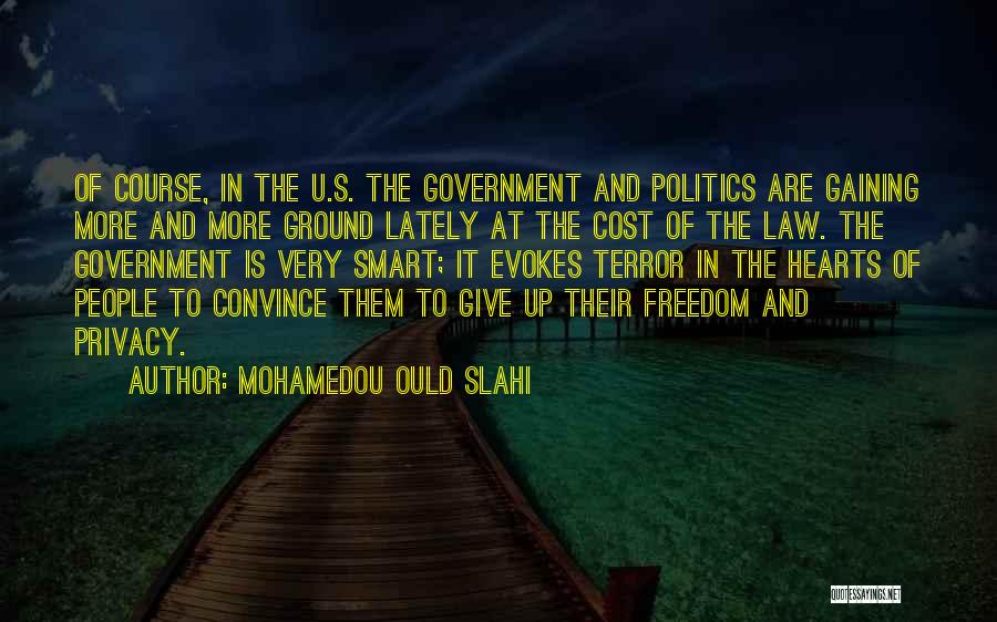 Mohamedou Ould Slahi Quotes: Of Course, In The U.s. The Government And Politics Are Gaining More And More Ground Lately At The Cost Of