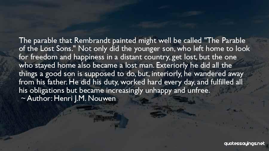 Henri J.M. Nouwen Quotes: The Parable That Rembrandt Painted Might Well Be Called The Parable Of The Lost Sons. Not Only Did The Younger