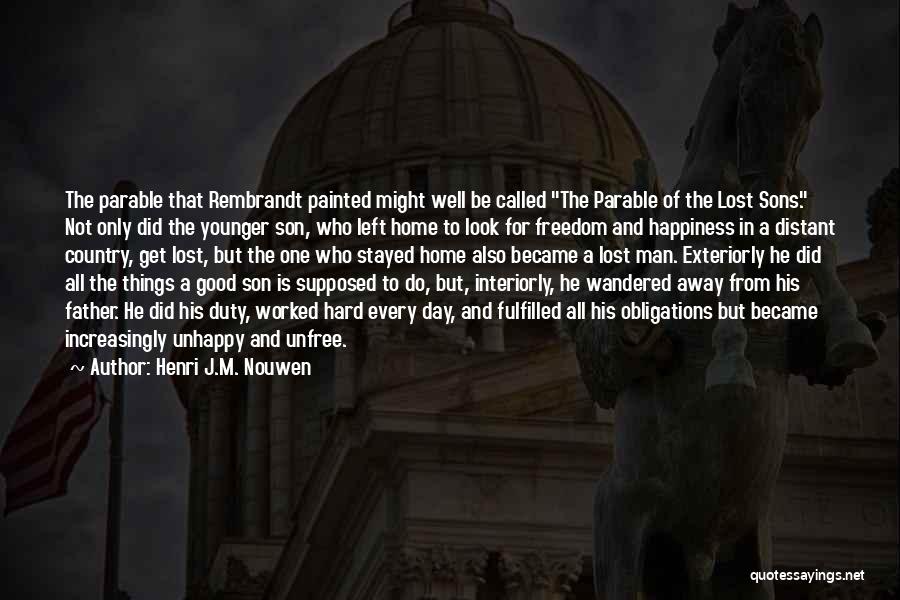 Henri J.M. Nouwen Quotes: The Parable That Rembrandt Painted Might Well Be Called The Parable Of The Lost Sons. Not Only Did The Younger