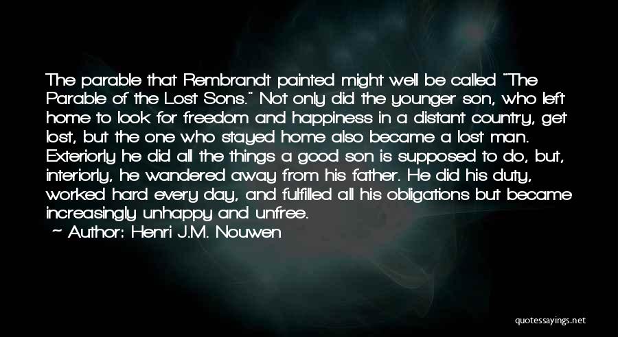 Henri J.M. Nouwen Quotes: The Parable That Rembrandt Painted Might Well Be Called The Parable Of The Lost Sons. Not Only Did The Younger